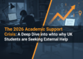 The 2026 Academic Support Crisis: A Deep Dive into why UK Students are Seeking External Help